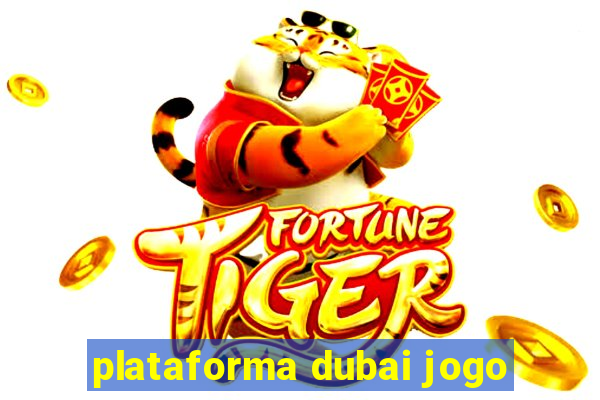 plataforma dubai jogo